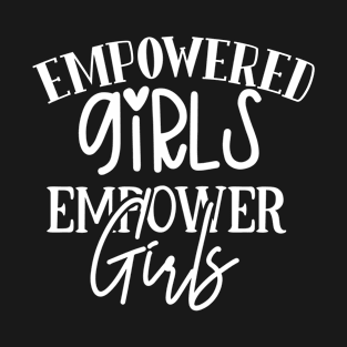 Empowered Girls Empower Girls T-Shirt