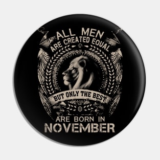 Lion All Men Are Created Equal But Only The Best Are Born In November Pin