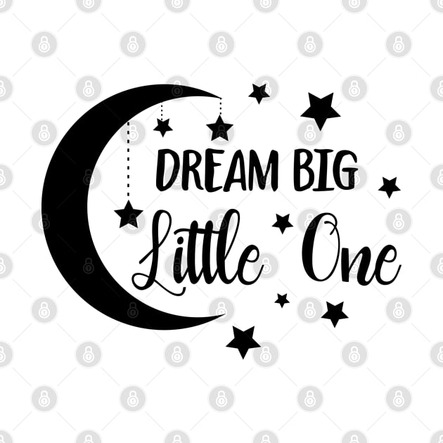 Dream Big Little One by unique_design76