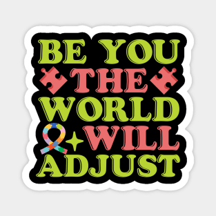 Be you the world will adjust neurodivergent autism awareness Magnet