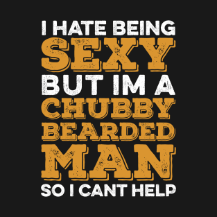 I Hate Being Sexy But I'm A Chubby Bearded Man - Funny T-shirt 3 T-Shirt