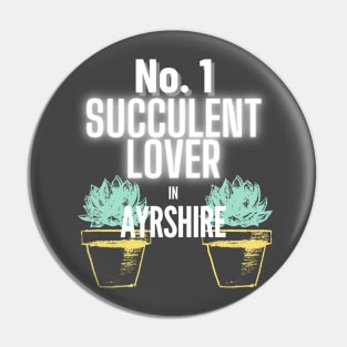 No.1 Succulent Lover In Ayrshire Pin