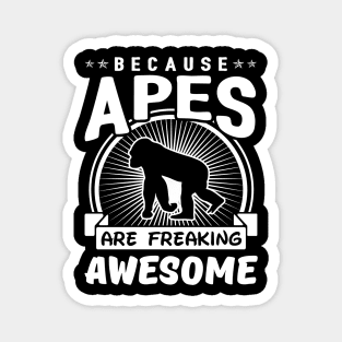 Because Apes Are Freaking Awesome Magnet