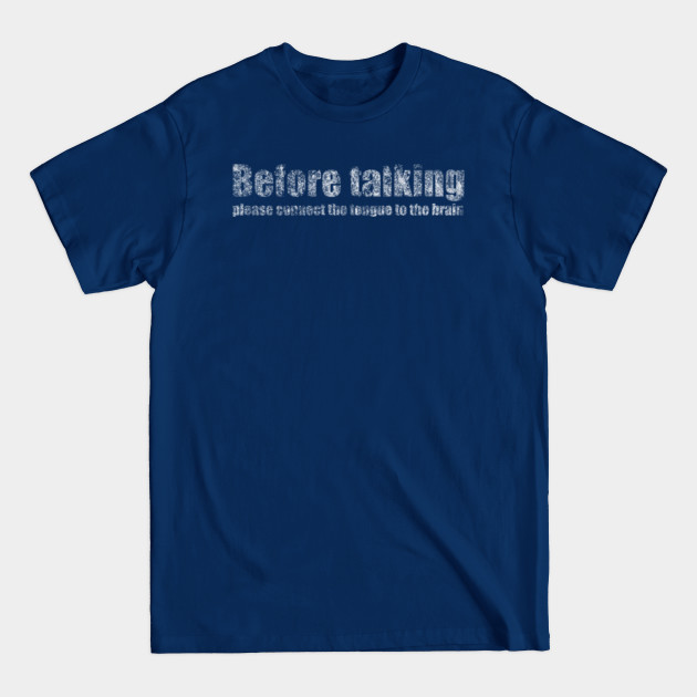 Disover Before talking please connect the tongue to the brain sarcastic quote - Sarcastic Quote - T-Shirt