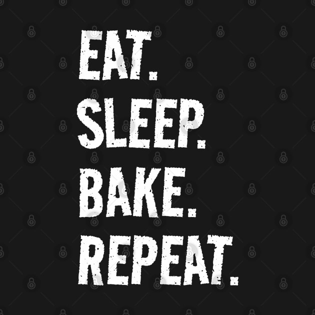 Eat. Sleep. Bake. Repeat. Life is great when you're doing what you love! It's the food baking lover circle of life! by SeaStories