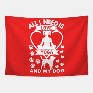 All I need is love yoga and my dog white text Tapestry