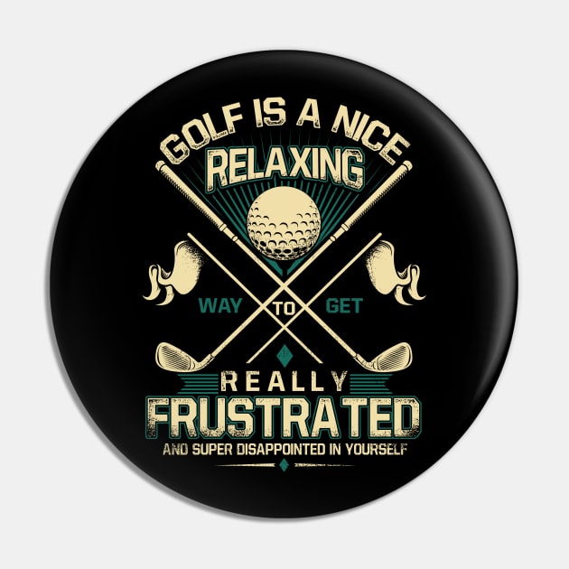 Golf is A Nice Relaxing Way to Get Really Frustrated and Super Disappointed Yourself Pin by golf365