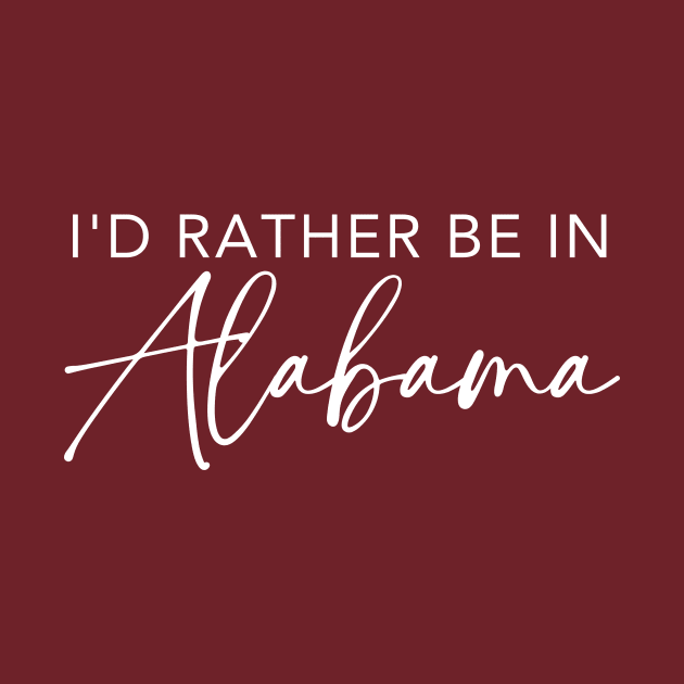 I'd Rather Be In Alabama by RefinedApparelLTD