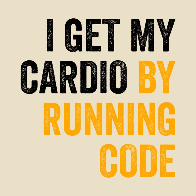 I Get My Cardio By Running Code by Amineharoni