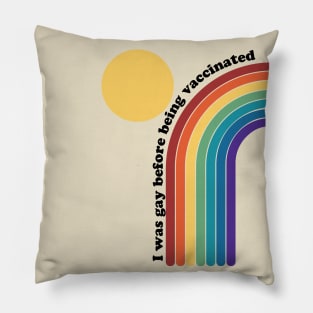 I was gay before being vaccinated rainbow Pillow