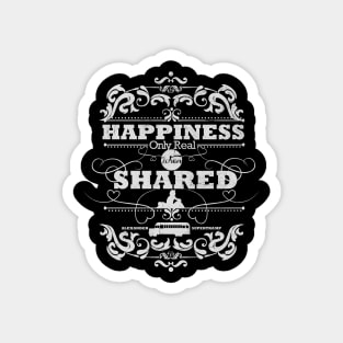 Happiness Only Real When Shared Magnet