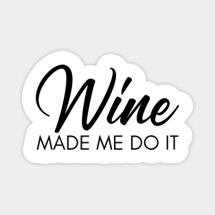 Wine Made Me Do It. Funny Wine Lover Quote Magnet