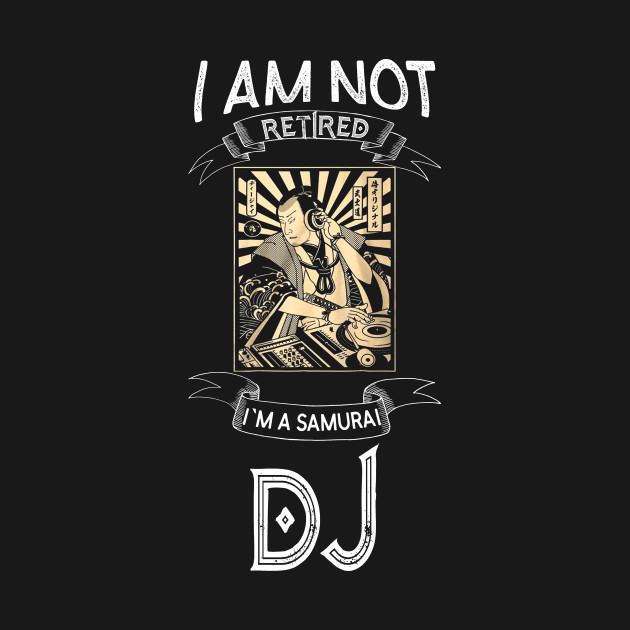 I am not retired I`m a Samuarai DJ - Funny Samurai Champloo T-shirt by kikuchu