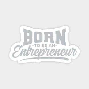 Born To Be An Entrepreneur Magnet