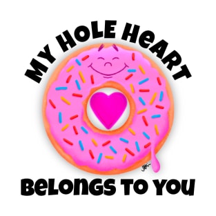 My HOLE Heart Belongs to You T-Shirt