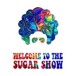 Welcome to the sugar show! T-Shirt