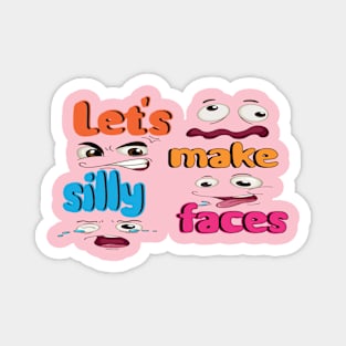 let's make selly faces, funny saying, Magnet