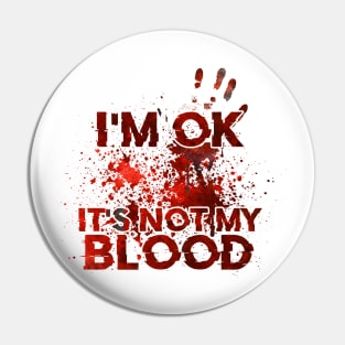 I'm Ok It's Not My Blood Pin