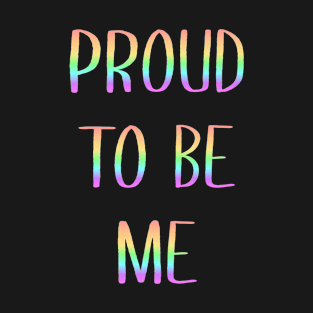 Proud to be me T-Shirt