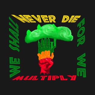 We Shall Never Die For We Multiply T-Shirt