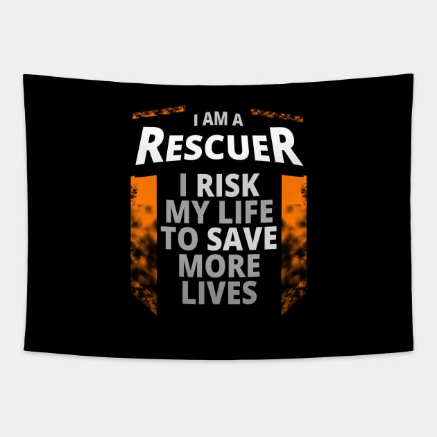 I Am A Rescuer | I Risk My Life to Save More Lives Tapestry by tatzkirosales-shirt-store