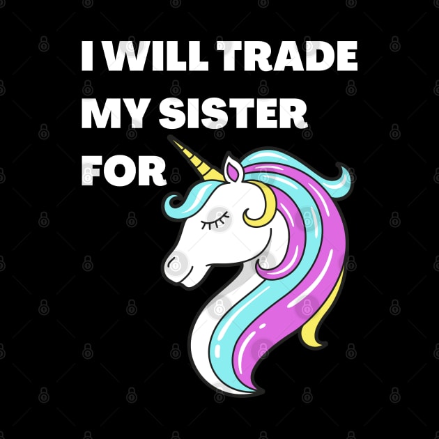 I will trade my sister for a unicorn by JustCreativity