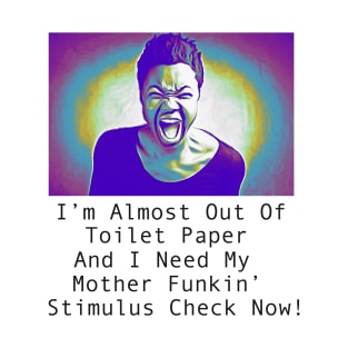 Need My Stimulus Check Now! T-Shirt