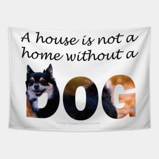 A house is not a home without a dog - Chihuahua oil painting word art Tapestry