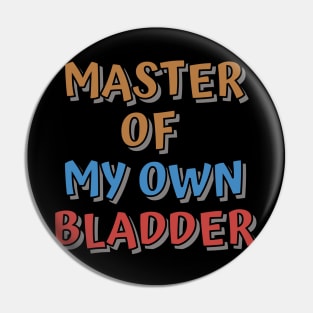 MASTER OF MY OWN BLADDER Pin