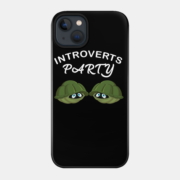 Introverts Party - Introverts Unite - Phone Case