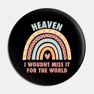 Heaven, i wouldn't miss it for the world, colorful rainbow with hearth Pin