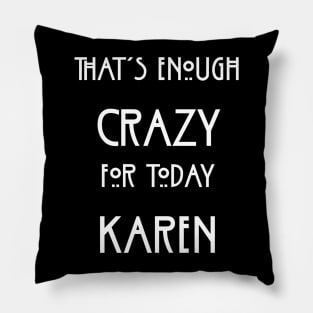 That's Enough Crazy For Today Karen Pillow