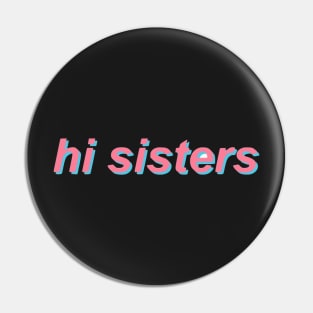 Hi Sisters Pin