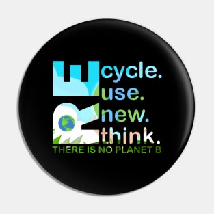 Recycle Reuse Renew Rethink There Is No Planet B Earth Day Pin