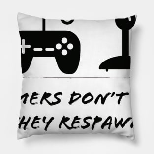 Gamers don't die they respawn #1 Pillow