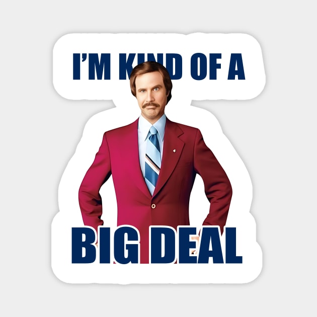 Anchorman I'm Kind Of A Big Deal with Ron Magnet by Story At Dawn 