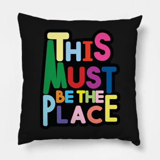 This Must Be The Place Pillow
