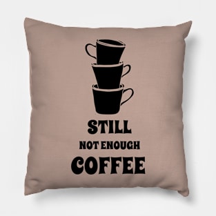 coffee, Still not enough coffee, coffee addict, coffee love Pillow