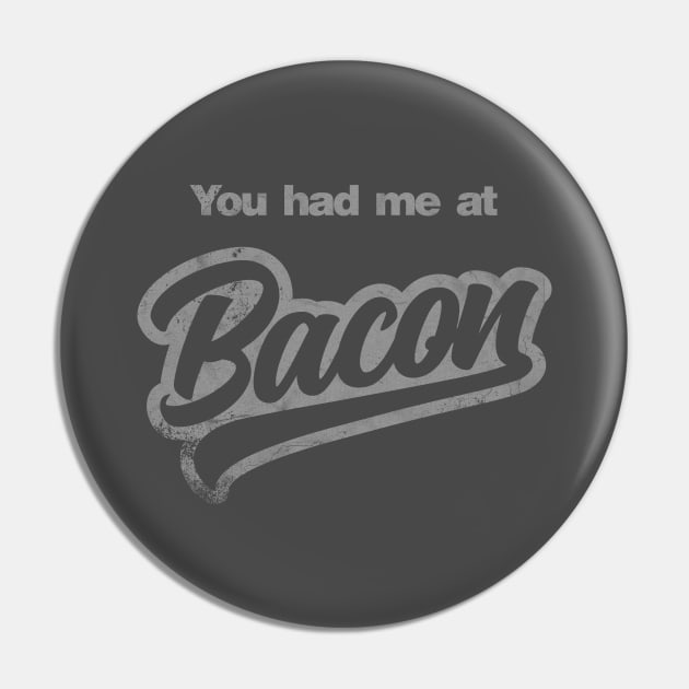 You Had Me At Bacon Pin by NineBlack