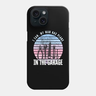 I Can My Man Has Plans In The Garage Funny Gift Idea Phone Case