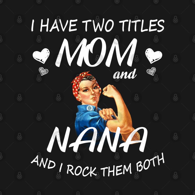 I Have Two Titles Mom And Nana Shirt Mothers Day Gifts T-Shirt by Pannolinno