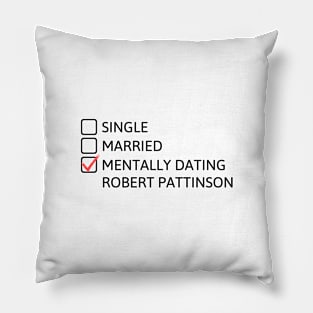 Mentally dating Robert Pattinson (Black Font) Pillow