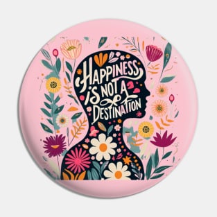 Happiness is not a destination Pin