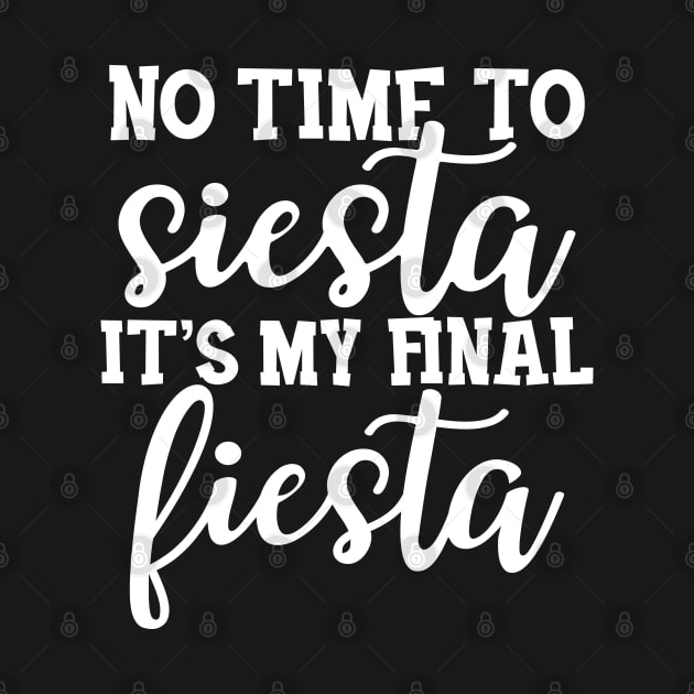 Bride - No time to siesta It's my final fiesta by KC Happy Shop