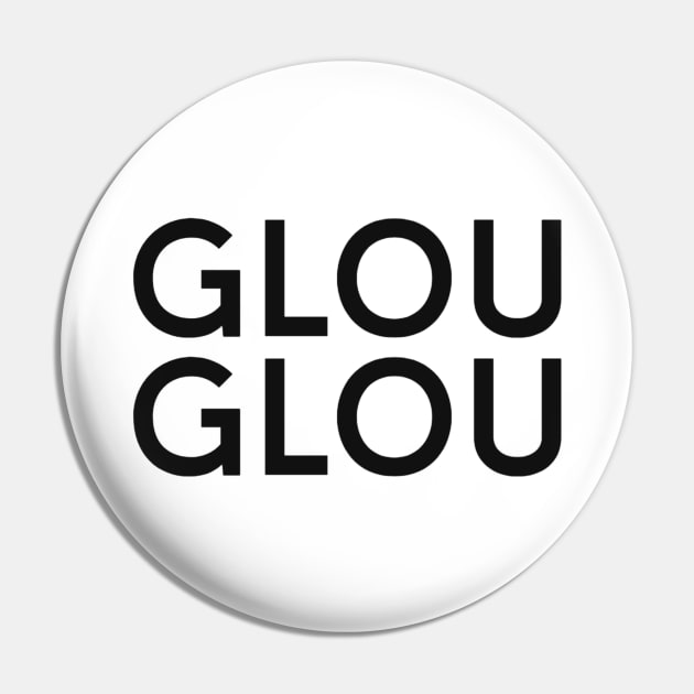 GLOU GLOU - glug glug Pin by Carpe Tunicam