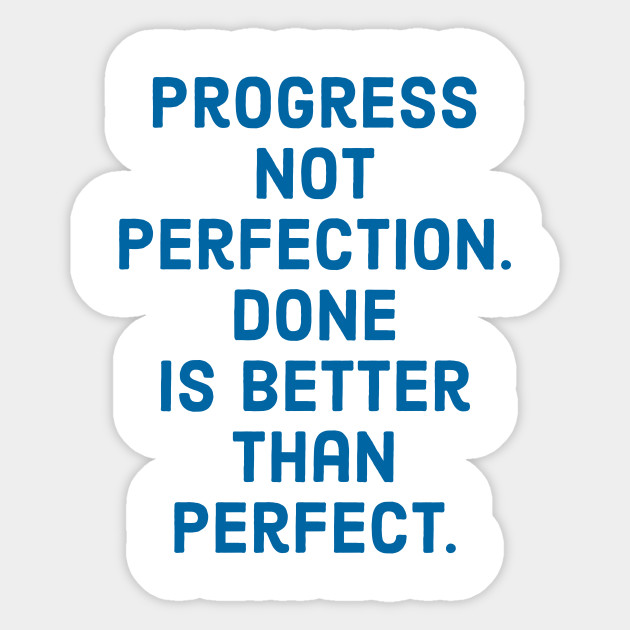 Progress Not Perfection Done Is Better Than Perfect Success Quotes Aufkleber Teepublic De