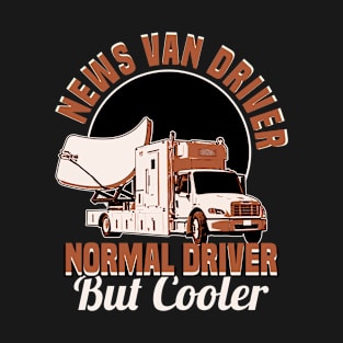 News Van Driver Normal Driver But Cooler T-Shirt