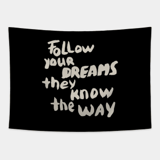 Follow your Dreams they know the Way, Motivational Quote T-Shirt Tapestry