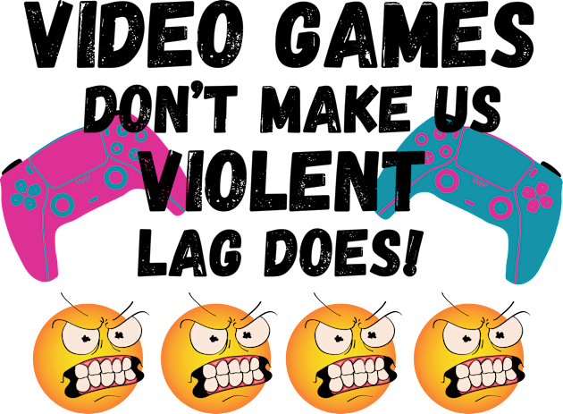 VIDEO GAMES DON'T MAKE US VIOLENT. LAG DOES! Kids T-Shirt by JK Mercha