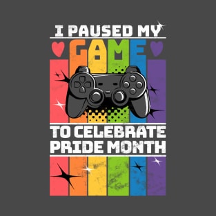 I Paused my Game,to Celebrate Pride Month T-Shirt